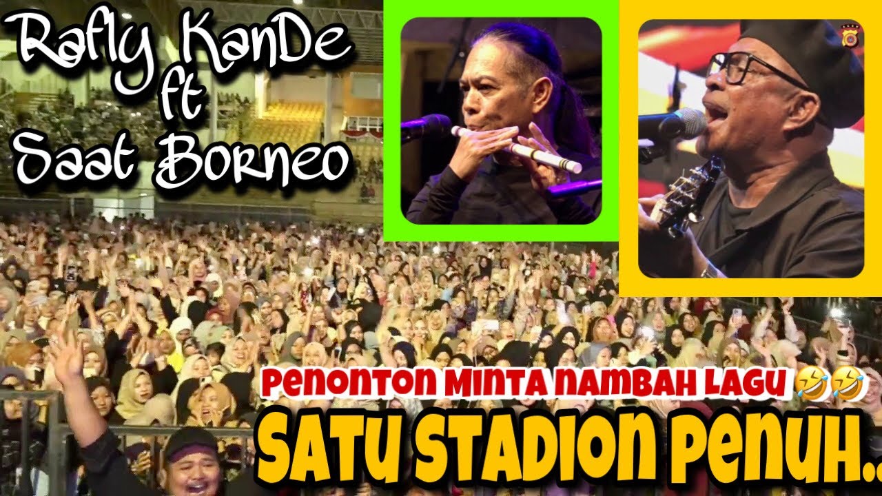 PALING MERIAHH... RIBUAN PENONTON IKUT BERNYANYI DI LAGU INI BERSAMA BANG RAFLY KANDE ft SAAT BORNEO