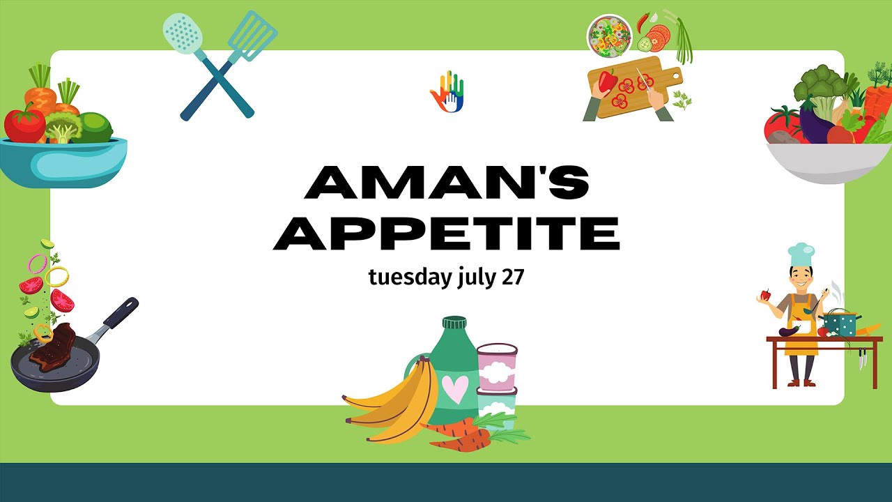 Aman's Appetite - July 27, 2021