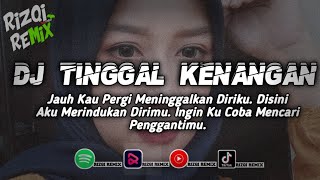 DJ TINGGAL KENANGAN - VIRAL TIKTOK || RIZQI REMIX