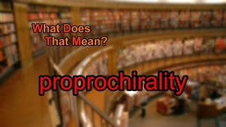 What does proprochirality mean