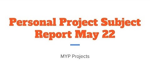 Personal Project Subject Report May 22 | MYP
