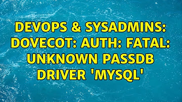 DevOps & SysAdmins: dovecot: auth: Fatal: Unknown passdb driver 