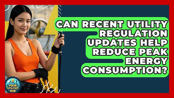 Can Recent Utility Regulation Updates Help Reduce Peak Energy Consumption? - Your Utilities Hub
