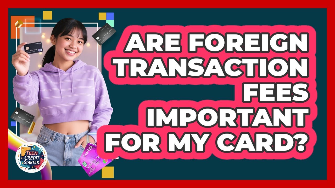 Are Foreign Transaction Fees Important For My Card?