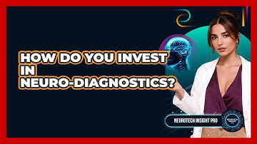 How Do You Invest In Neuro-diagnostics? - Neurotech Insight Pro
