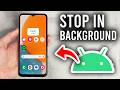 How To Stop Background Apps On Android - Step By Step