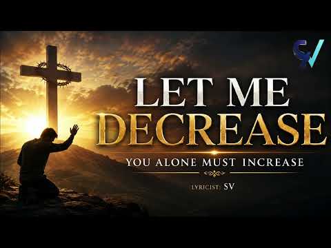 LET ME DECREASE | You Alone Must Increase | Powerful English Christian Worship Song | SV