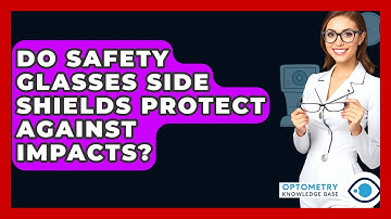 Do Safety Glasses Side Shields Protect Against Impacts? - Optometry Knowledge Base