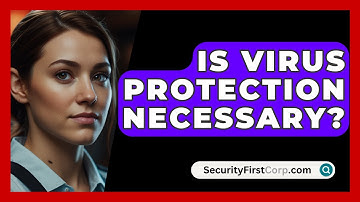Is Virus Protection Necessary? - SecurityFirstCorp.com