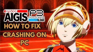 How To Fix Persona 3 Reload: Episode Aigis Crashing At startup Error or Crashing On PC