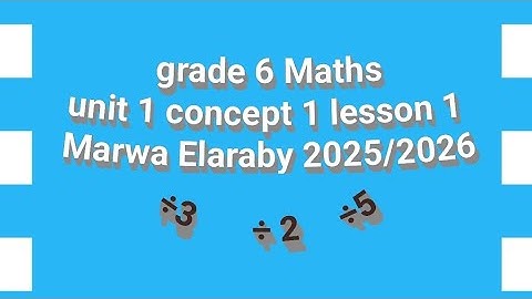 Grade 6 maths  unit 1 concept 1 lesson 1 divisibility Marwa Elaraby 2025/2026