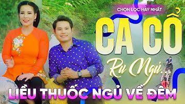 175 Bài Ca Vọng Cổ Hơi Dài Ru Ngủ HIỆU QUẢ NHẤT Về Đêm ✨ Tân Cổ Giấc Ngủ Đầu Nôi - THUỐC NGỦ VỀ ĐÊM