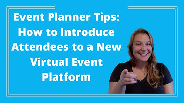 Event Planner Tips: How to Introduce Attendees to a New Virtual Event Platform
