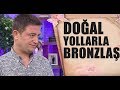 Gölgede bile bronzlaşabilirsiniz. Bronzlaşmak için doğal yağ karışımı