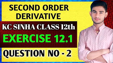 Class 12th maths second order derivative | maths class 12th | KC Sinha class 12th | Ex 12.1 QN 2