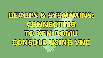 DevOps & SysAdmins: Connecting to xen domU console using vnc