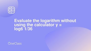 Evaluate the logarithm without using the calculator y = log6 1/36