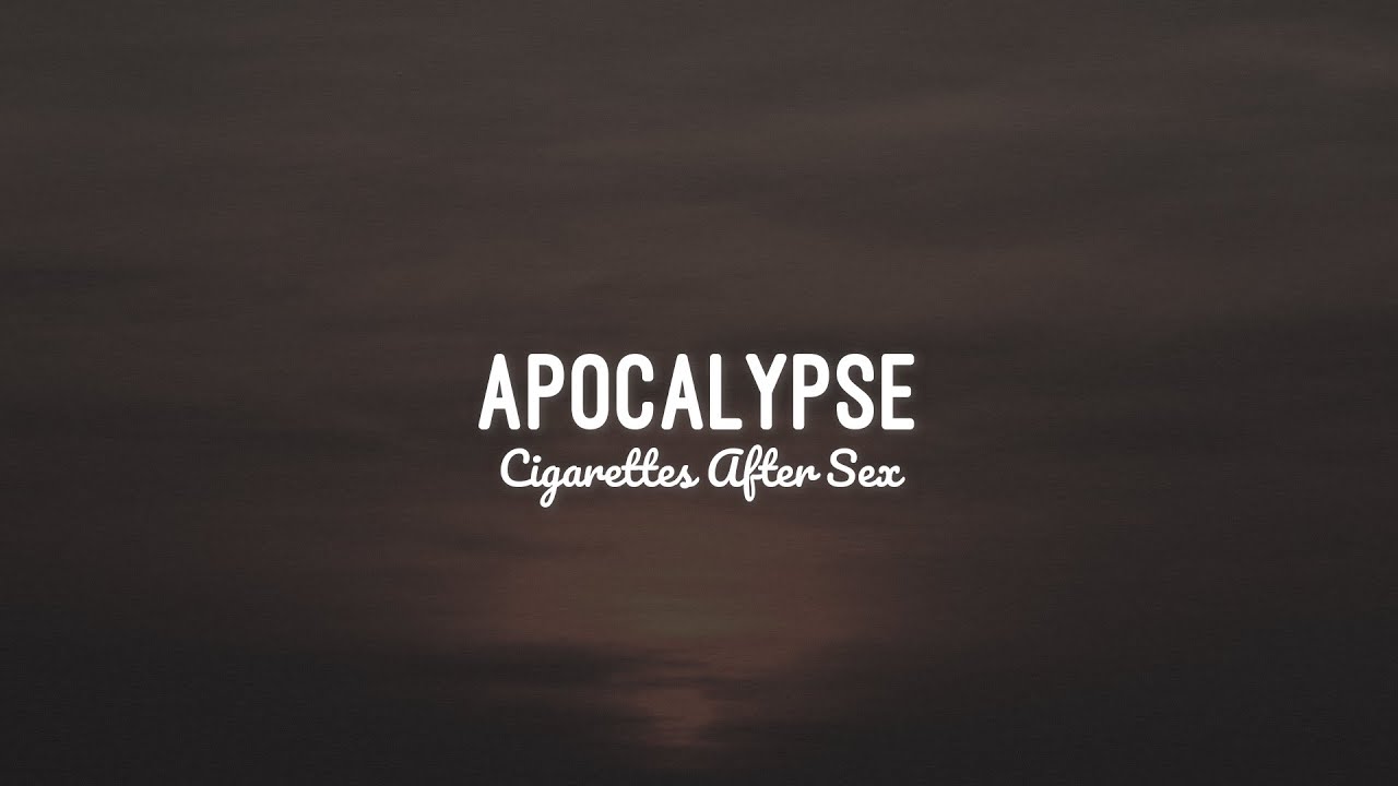 Apocalypse Lyrics Cigarettes After Sex Youtube