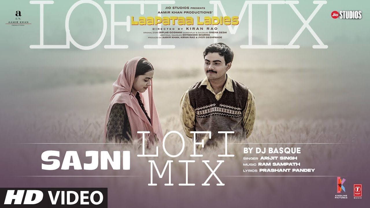 Sajni (Lo-Fi Mix): Arijit Singh, Ram Sampath | Laapataa Ladies | Aamir Khan Productions | DJ Basque