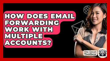 How Does Email Forwarding Work With Multiple Accounts? - TheEmailToolbox.com