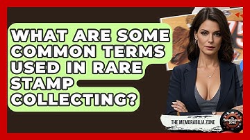 What Are Some Common Terms Used In Rare Stamp Collecting? - The Memorabilia Zone