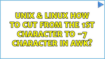 Unix & Linux: How to cut from the 1st character to -7 character in awk? (2 Solutions!!)