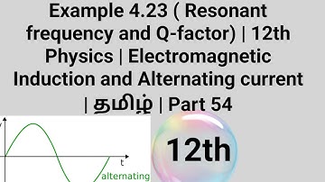 Example 4.23-Resonant frequency and Q-factor | 12th Physics | Electromagnetic Induction &AC | தமிழ்