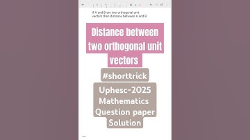 Uphesc maths assistant professor exam 2025 solution ( Distance between orthogonal unit vectors)