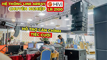Hỗ trợ căn chỉnh hệ thống Line Array cho trung tâm tiệc cưới | Loa 3 Way LR 2100 Chính Hãng Hivi