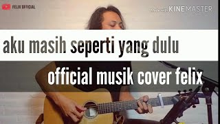 (Cover felix) Aku masih seperti yang dulu