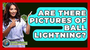 Are There Pictures Of Ball Lightning? - Earth Science Answers