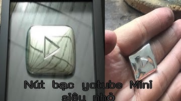 Chế Tạo Nút Play Bạc YOUTUBE Mini  | Bạc 99.9 | Silver Play Button 2020