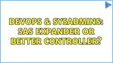 DevOps & SysAdmins: SAS expander or better controller? (2 Solutions!!)