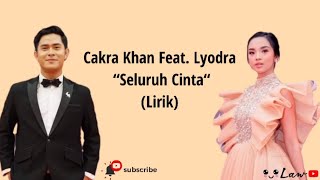 Cakra Khan Feat Lyodra - Seluruh Cinta (Lirik)