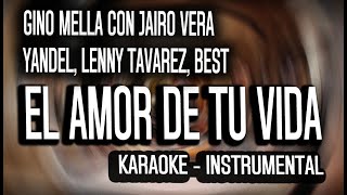 GINO MELLA CON JAIRO VERA - EL AMOR DE TU VIDA REMIX - YANDEL, LENNY TAVAREZ, BEST (KARAOKE)