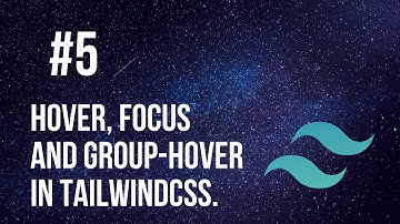 Tailwindcss Tutorial 5# hover,focus anf group-hover in tailwindcss.