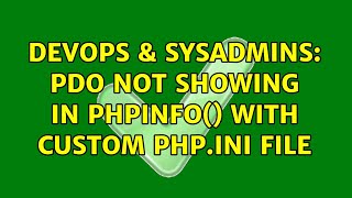 DevOps & SysAdmins: PDO not showing in phpinfo() with custom php.ini file (2 Solutions!!)