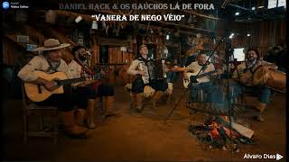 DANIEL HACK \u0026 OS GAÚCHOS LÁ DE FORA - VANERA DE NEGO VÉIO