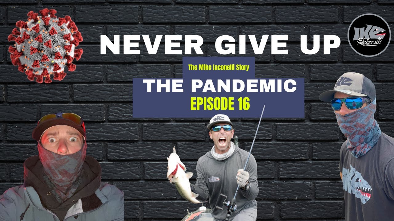 Never Give Up! The Mike Iaconelli Story! The Pandemic (Episode 16) 