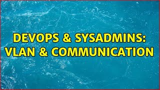 DevOps & SysAdmins: VLAN & Communication (2 Solutions!!) Net Worth