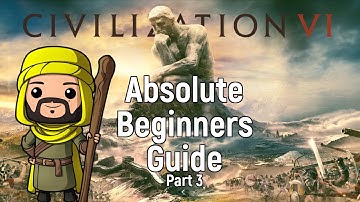 Civilization VI Absolute Beginners Guide - Part 3