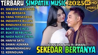 SEKEDAR BERTANAYA - TAK BERDAYA || IRWAN KRISDIYANTO FT DIANDRA AYU SIMPATIK MUSIC FULL ALBUM 2026