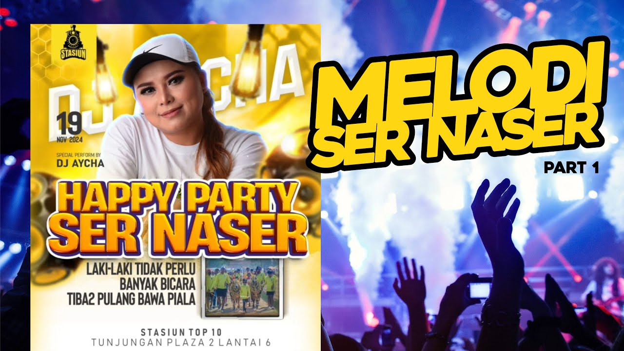DJ AYCHA - HAPPY PARTY SER NASER LIVE STASIUN - SPECIAL MELODI TERBAIK ALA SER-NASER - PART 1