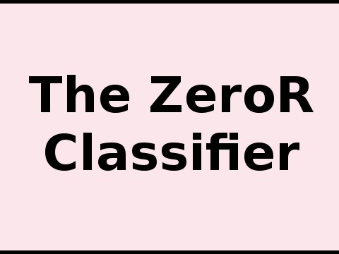 The ZeroR Classifier .. What it is and How it Works - YouTube