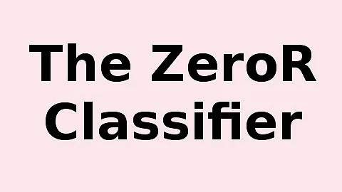 The ZeroR Classifier .. What it is and How it Works