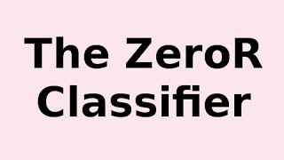 The ZeroR Classifier .. What it is and How it Works