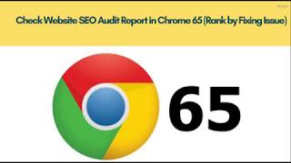 Check Website SEO Audit Report in Chrome 65 (Rank by Fixing Issue)