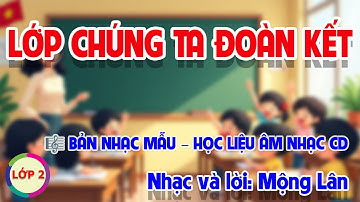 BÀI HÁT MẪU - CHỦ ĐỀ 3: LỚP CHÚNG TA ĐOÀN KẾT - HỌC LIỆU ÂM NHẠC LỚP 2 - CÁNH DIỀU