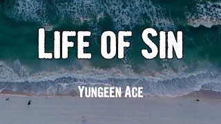 Yungeen Ace - Life of Sin (Lyrics)
