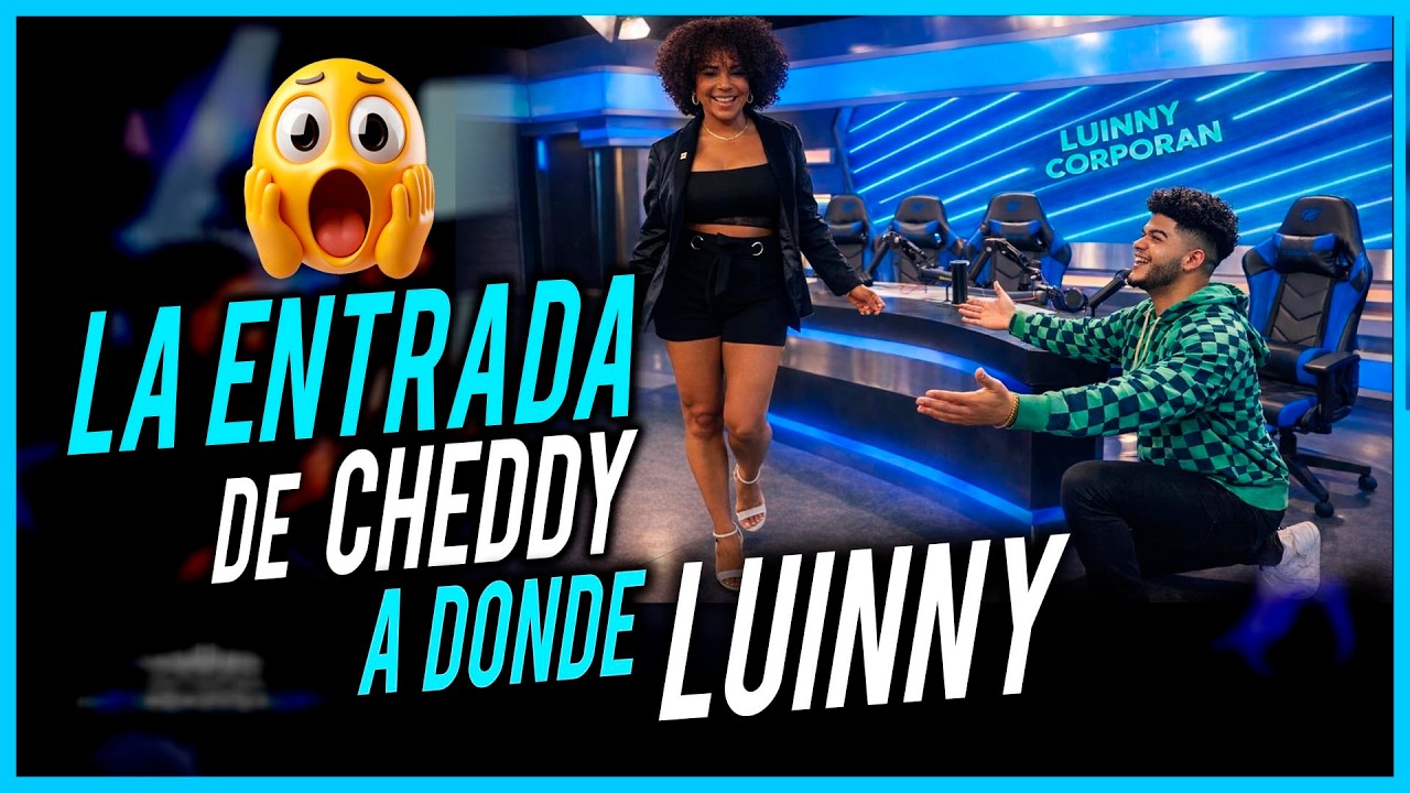 LA ENTRA DE CHEDDY A DONDE LUINNY